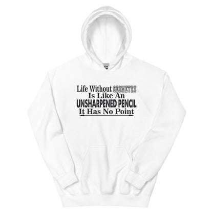 Life Without Geometry Is Like an Unsharpened Pencil Unisex Hoodie