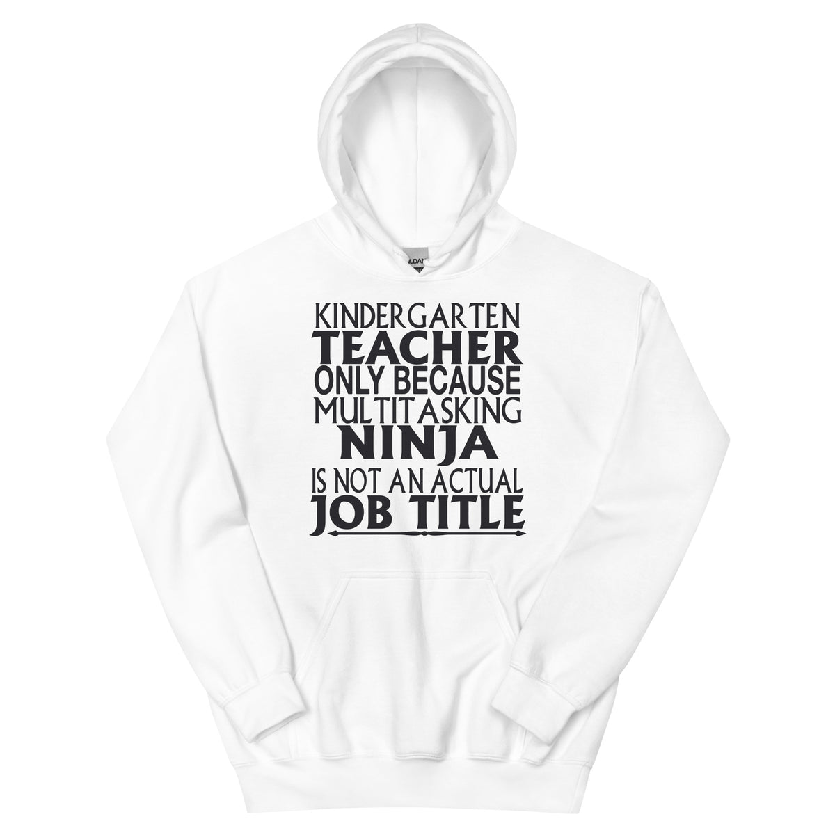 Kindergarten Teacher: Multitasking Ninja Is Not an Actual Job Title Unisex Hoodie