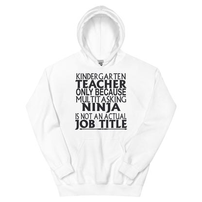 Kindergarten Teacher: Multitasking Ninja Is Not an Actual Job Title Unisex Hoodie