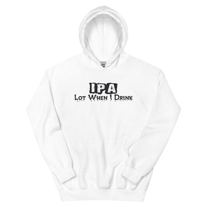 IPA Lot When I Drink Unisex Hoodie