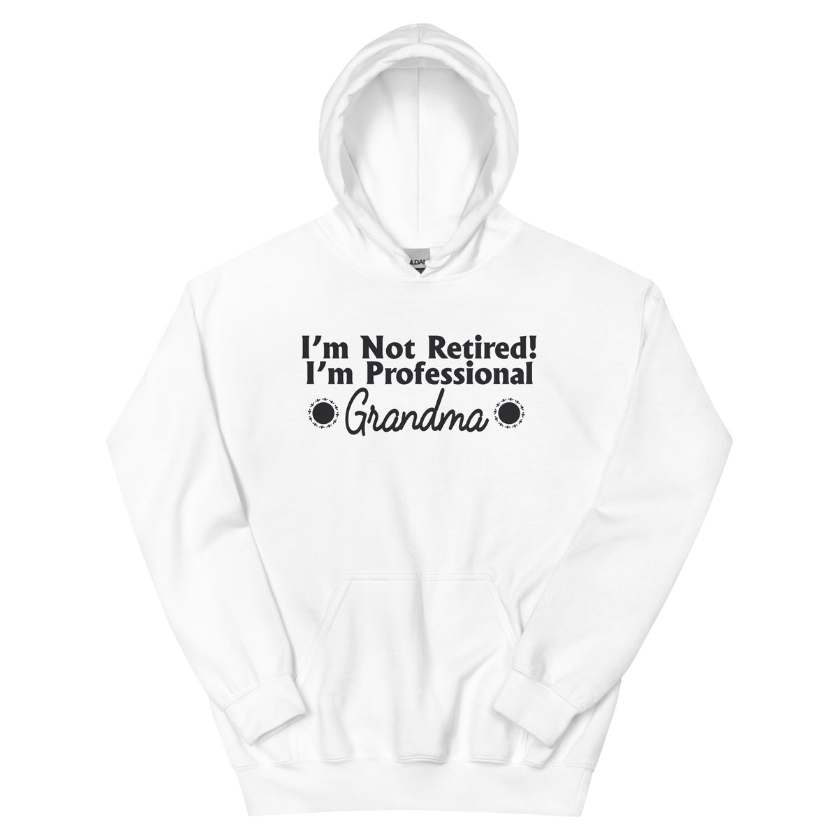 I'm Not Retired, I'm a Professional Grandma Unisex Hoodie