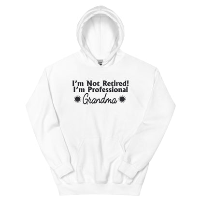 I'm Not Retired, I'm a Professional Grandma Unisex Hoodie