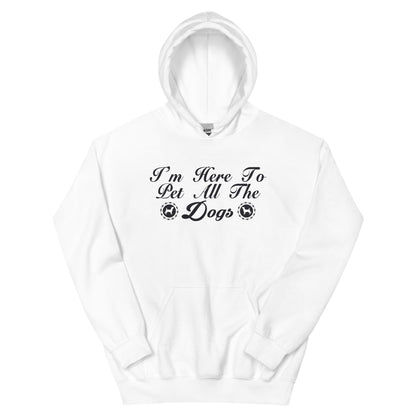 I'm Here to Pet All the Dogs Unisex Hoodie
