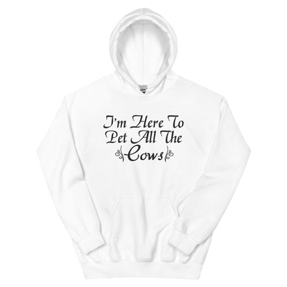 I'm Here to Pet All the Cows Unisex Hoodie