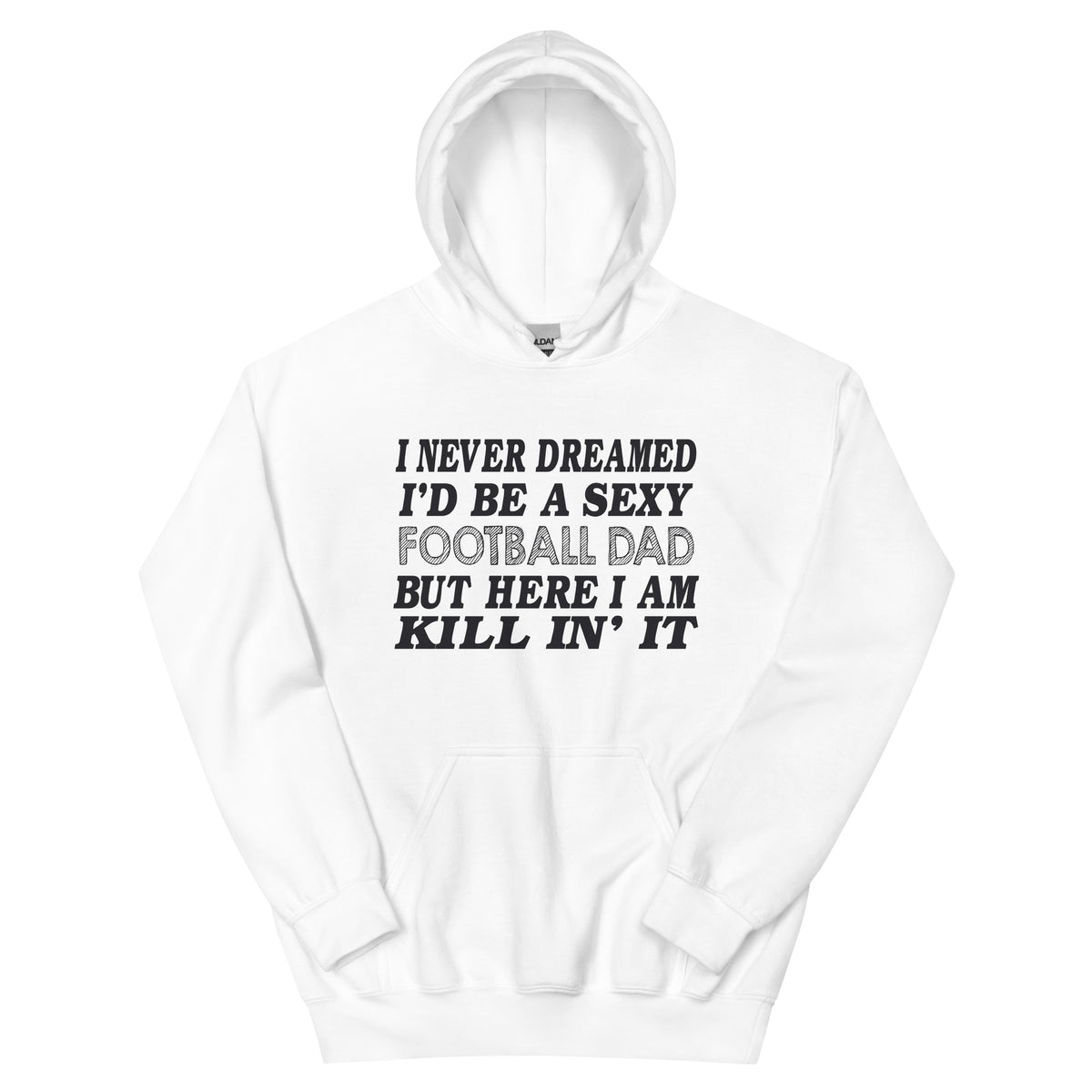 I Never Dreamed I'd Be a Sexy Football Dad Unisex Hoodie