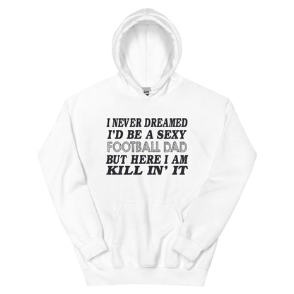 I Never Dreamed I'd Be a Sexy Football Dad Unisex Hoodie