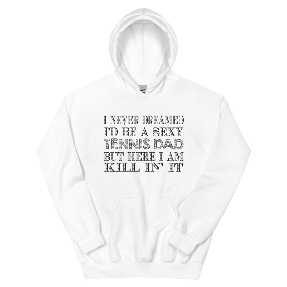 I Never Dreamed I'd Be a Sexy Tennis Dad Unisex Hoodie
