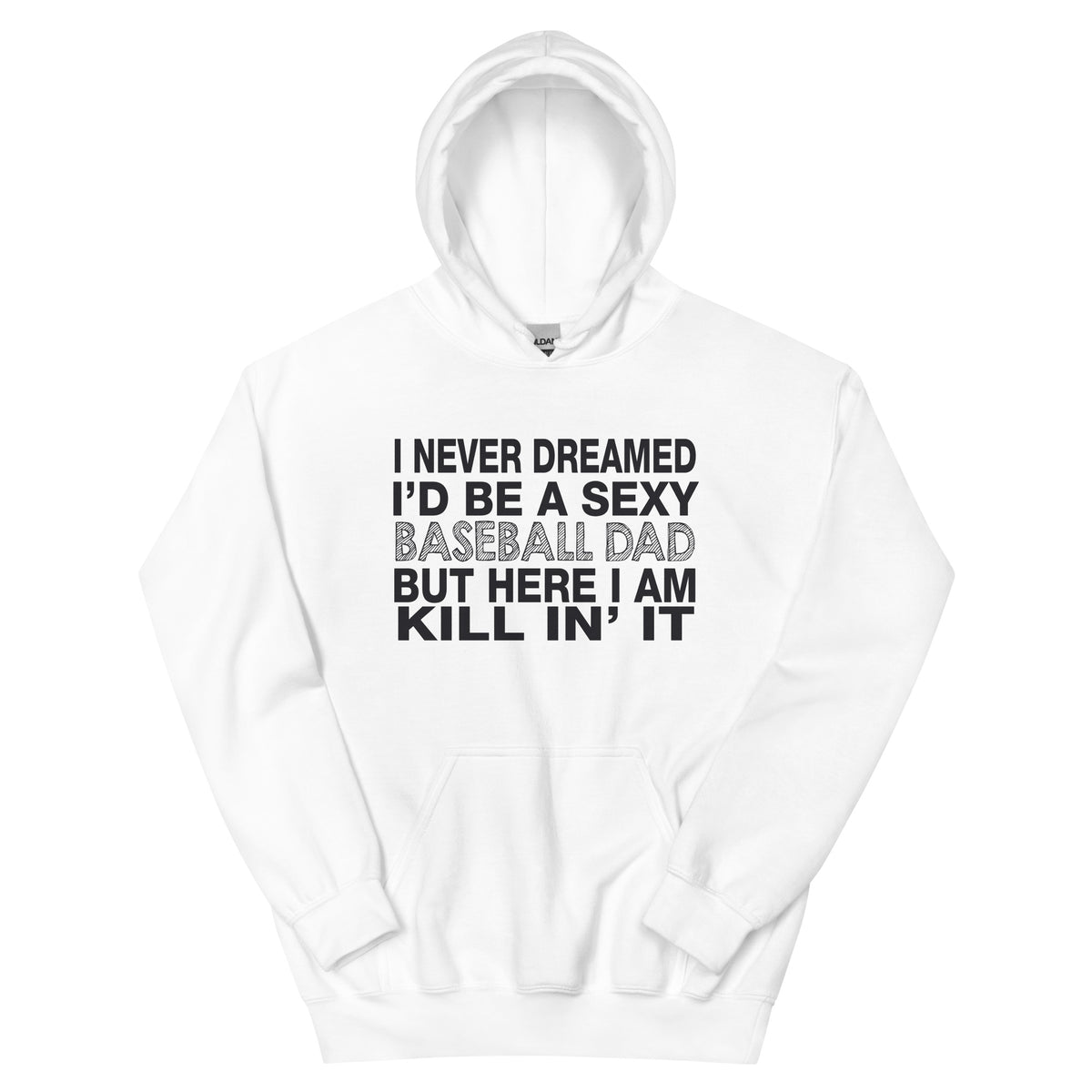 I Never Dreamed I'd Be a Sexy Baseball Dad Unisex Hoodie