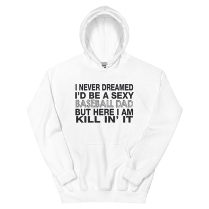 I Never Dreamed I'd Be a Sexy Baseball Dad Unisex Hoodie