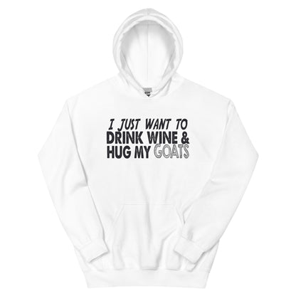 I Just Want to Drink Wine & Hug My Goats Unisex Hoodie