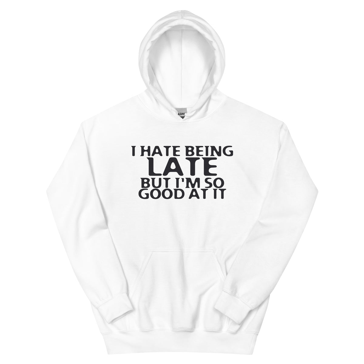I Hate Being Late but I'm So Good at It Unisex Hoodie