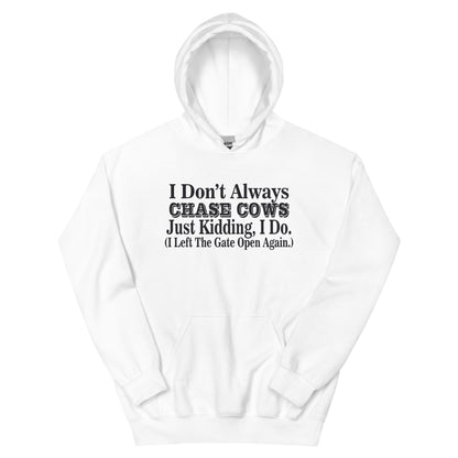 I Don't Always Chase Cows, Just Kidding I Do Unisex Hoodie