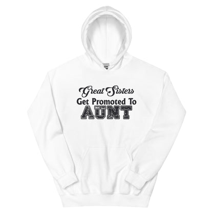 Great Sisters Get Promoted to Aunt Unisex Hoodie
