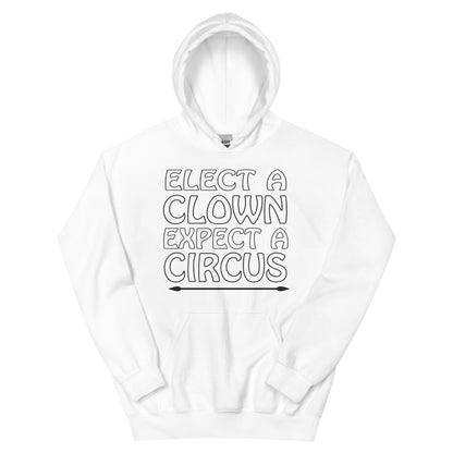 Elect a Clown, Expect a Circus Unisex Hoodie