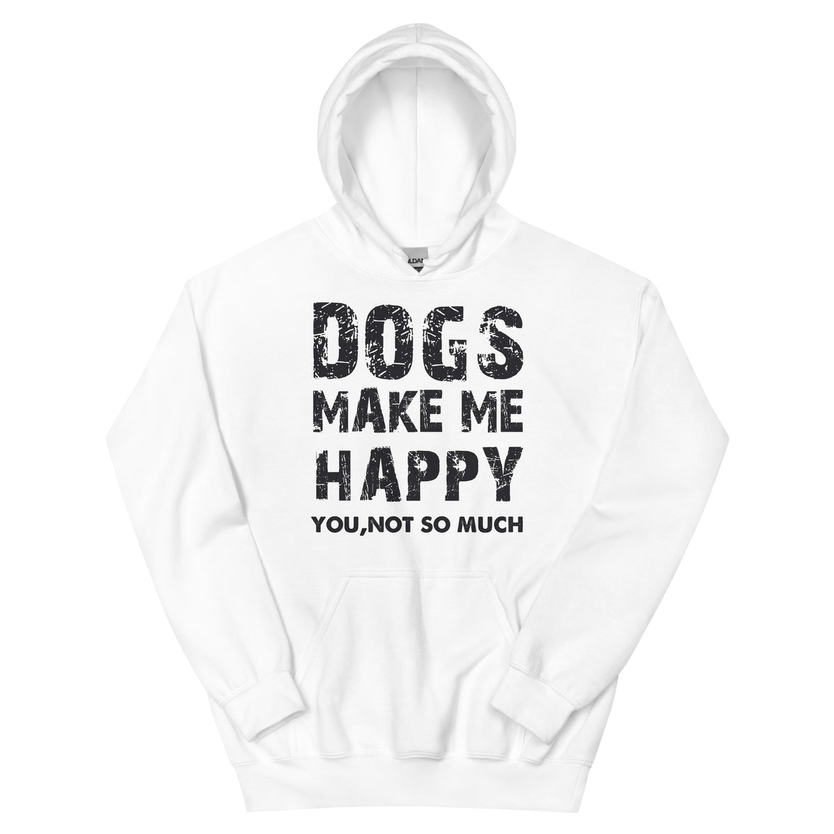Dogs Make Me Happy, You Not So Much Unisex Hoodie