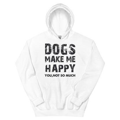 Dogs Make Me Happy, You Not So Much Unisex Hoodie