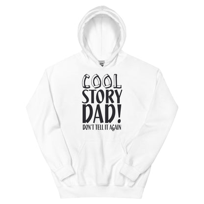 Cool Story Dad, Don't Tell It Again Unisex Hoodie