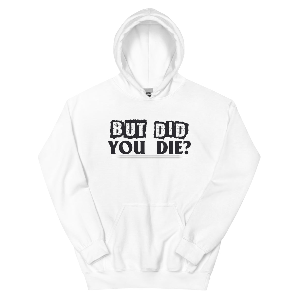 But Did You Die? Unisex Hoodie