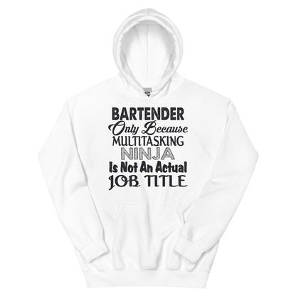 Bartender: Multitasking Ninja Is Not an Actual Job Title Unisex Hoodie
