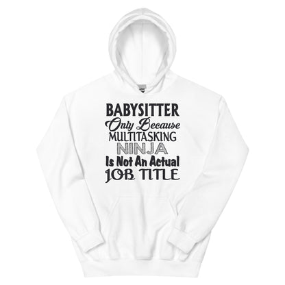Babysitter: Multitasking Ninja Is Not an Actual Job Title Unisex Hoodie