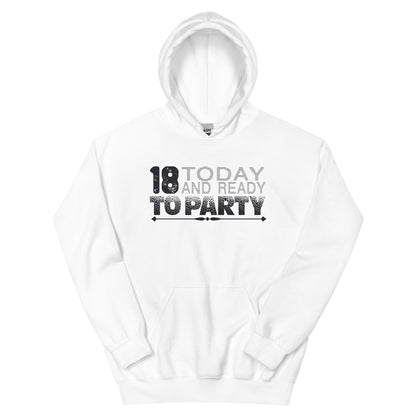 18 Today and Ready to Party Unisex Hoodie