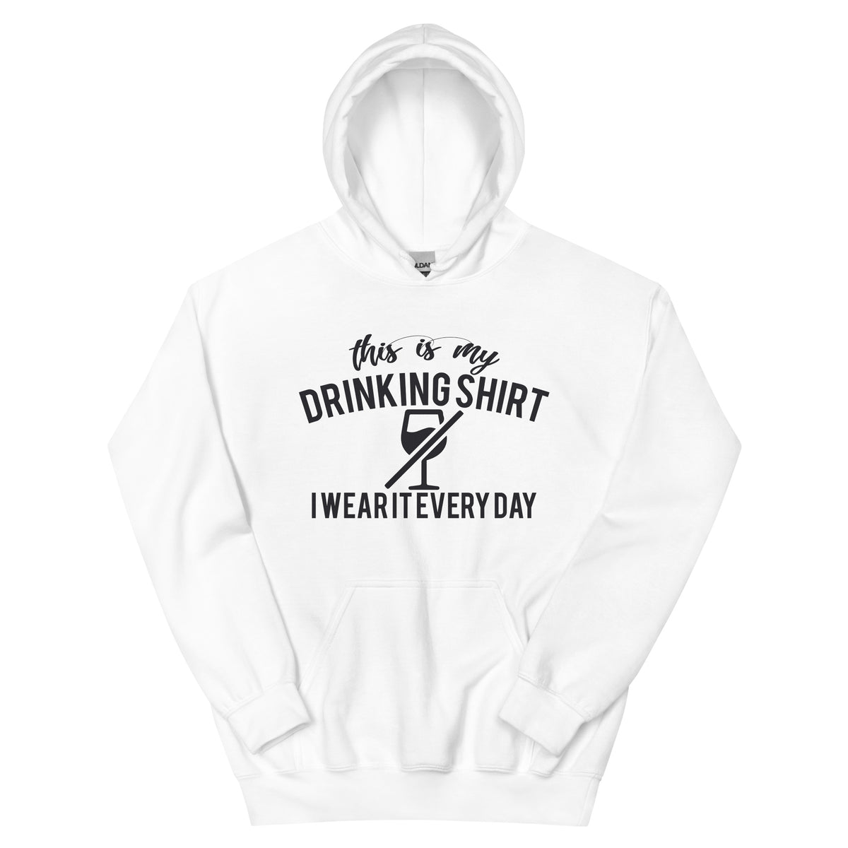 This Is My Drinking Shirt, I Wear It Every Day Unisex Hoodie