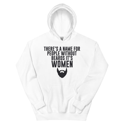 There's a Name for People Without Beards, It's Women Unisex Hoodie