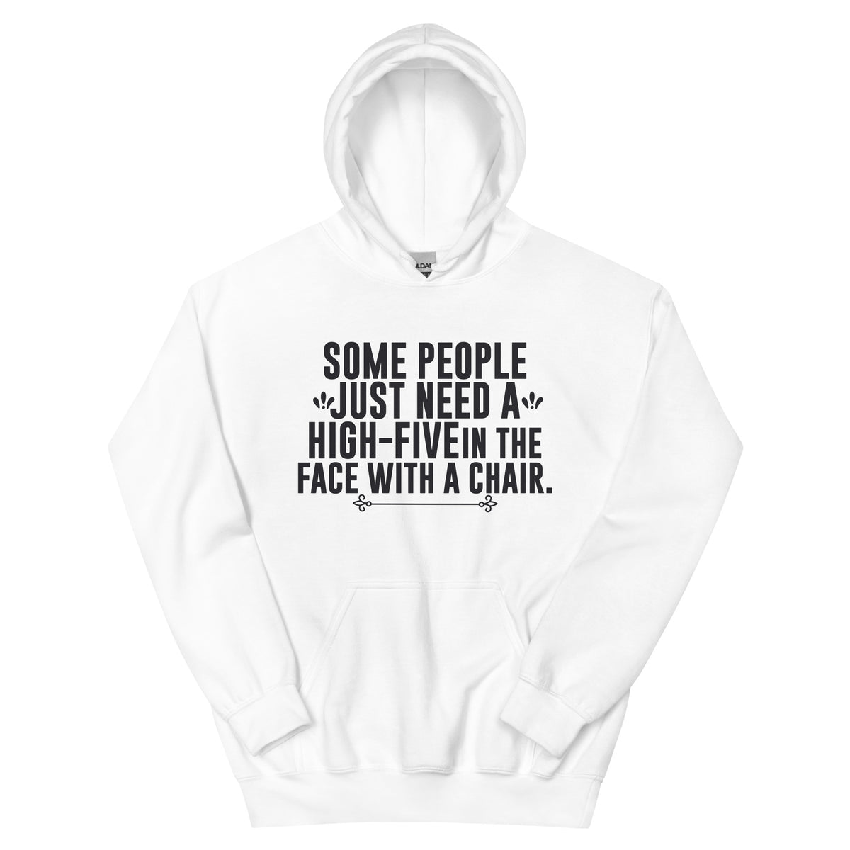 Some People Just Need a High-Five in the Face with a Chair Unisex Hoodie