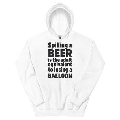 Spilling a Beer Is the Adult Equivalent to Losing a Balloon Unisex Hoodie