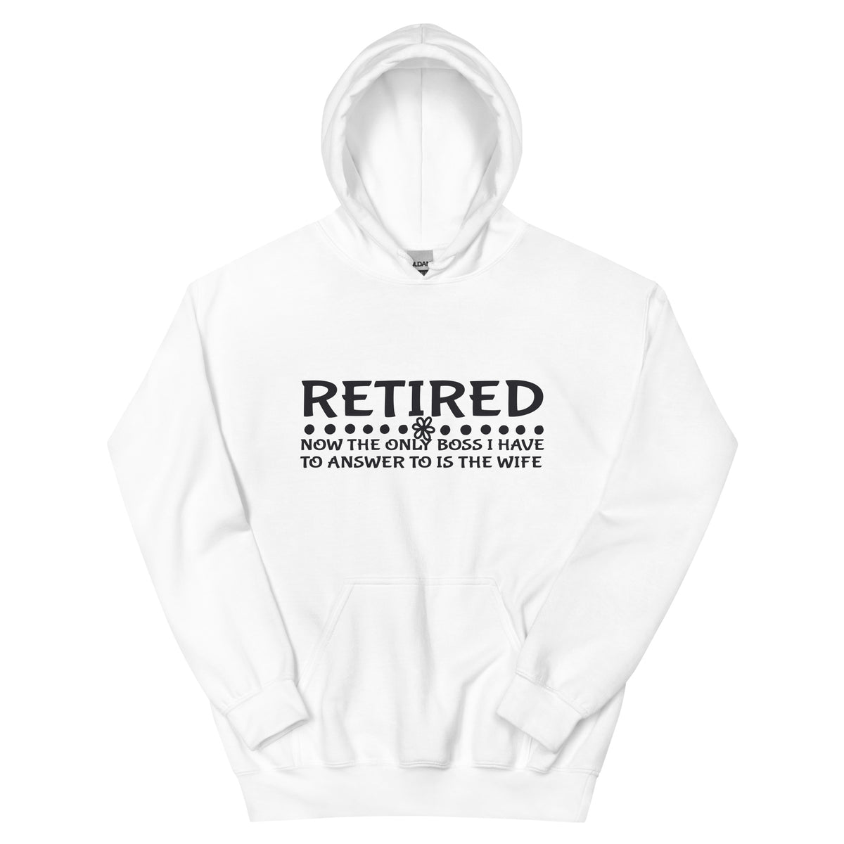 Retired, Now the Only Boss I Have to Answer to Is the Wife Unisex Hoodie