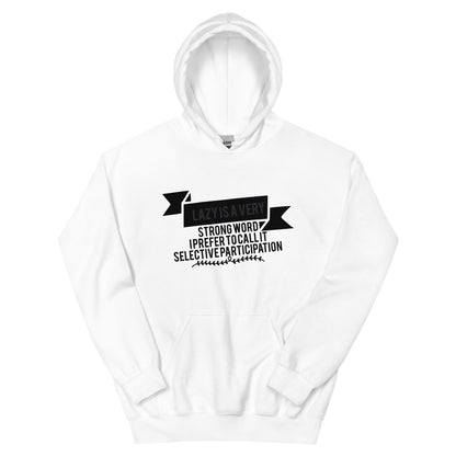 Lazy Is a Very Strong Word, I Prefer to Call It Selective Participation Unisex Hoodie