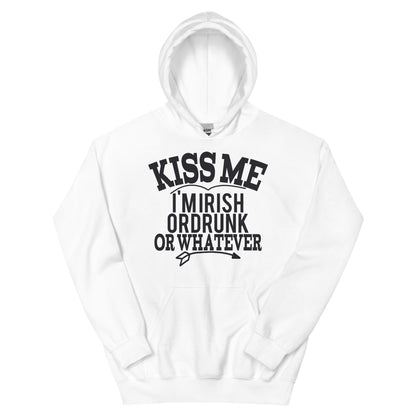 Kiss Me I'm Irish or Drunk or Whatever Unisex Hoodie