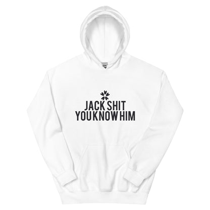 Jack Shit, You Know Him? Unisex Hoodie
