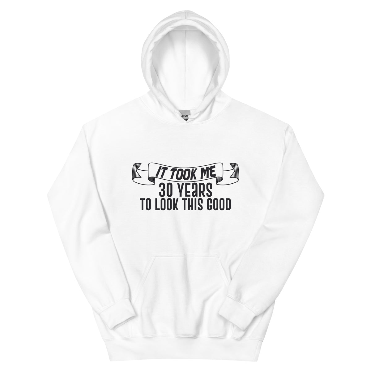 It Took Me 30 Years to Look This Good Unisex Hoodie