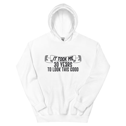 It Took Me 30 Years to Look This Good Unisex Hoodie