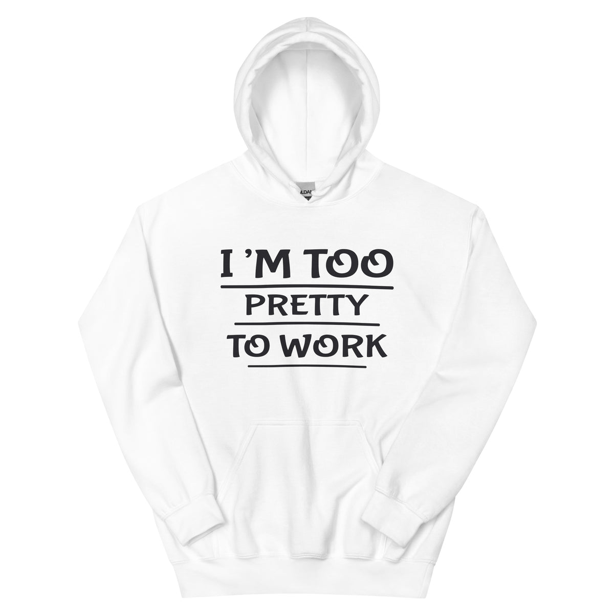 I'm Too Pretty to Work Unisex Hoodie