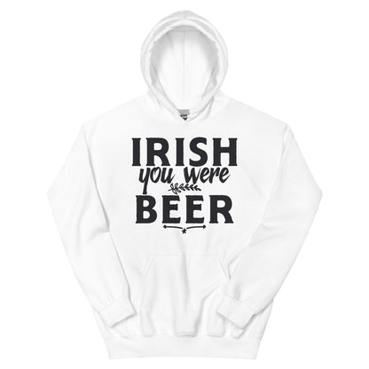 Irish You Were Beer Unisex Hoodie