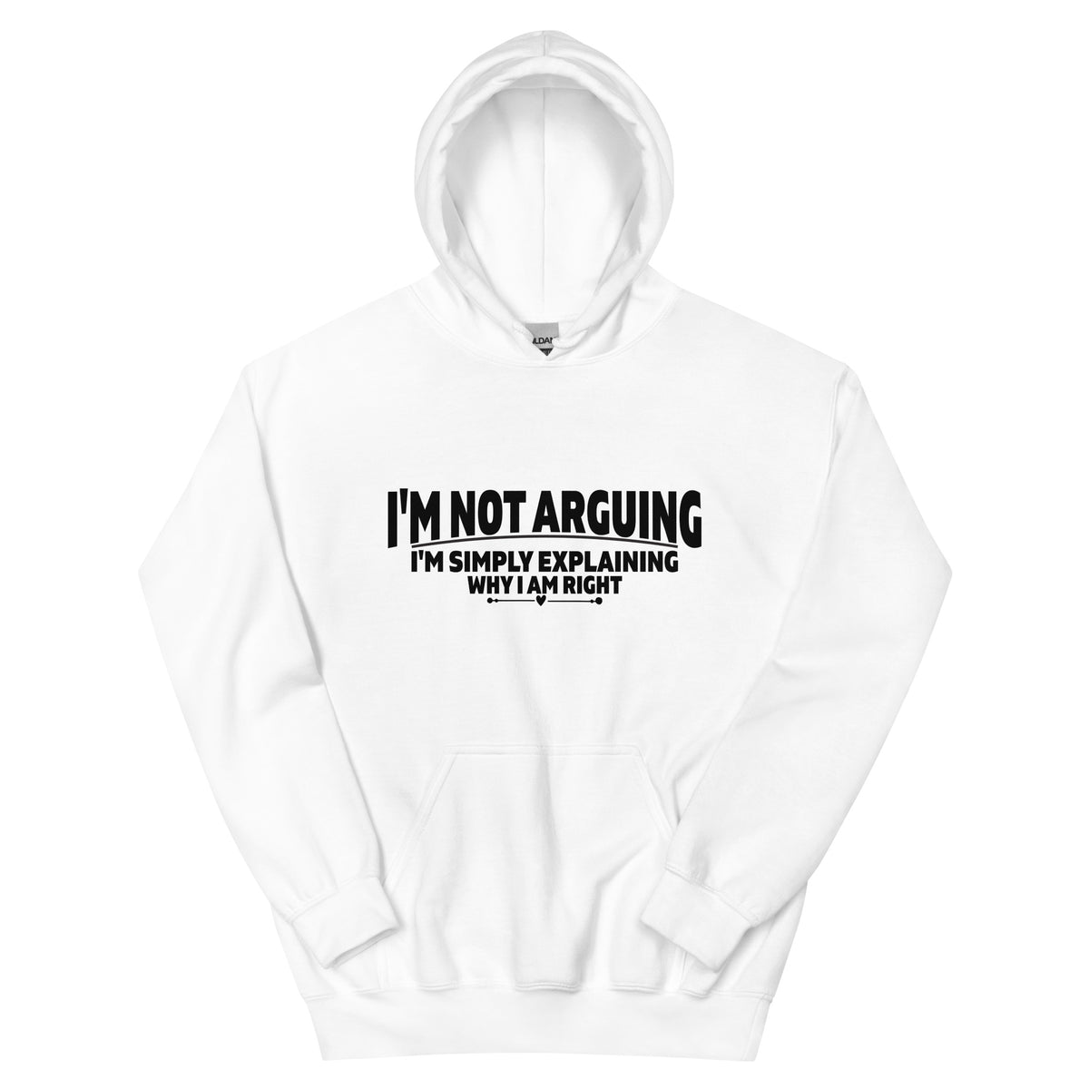 I'm Not Arguing, I'm Simply Explaining Why I Am Right Unisex Hoodie