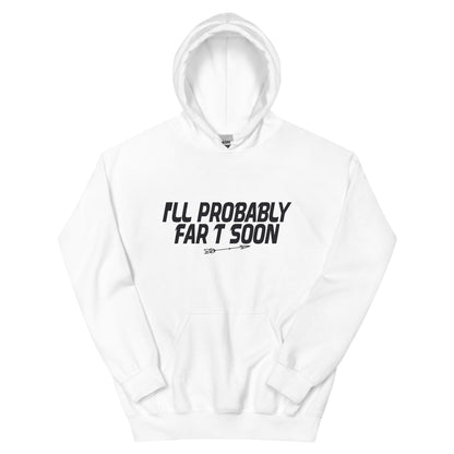 I'll Probably Fart Soon Unisex Hoodie