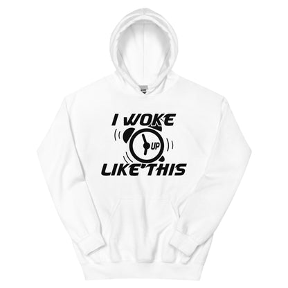 I Woke Up Like This Unisex Hoodie