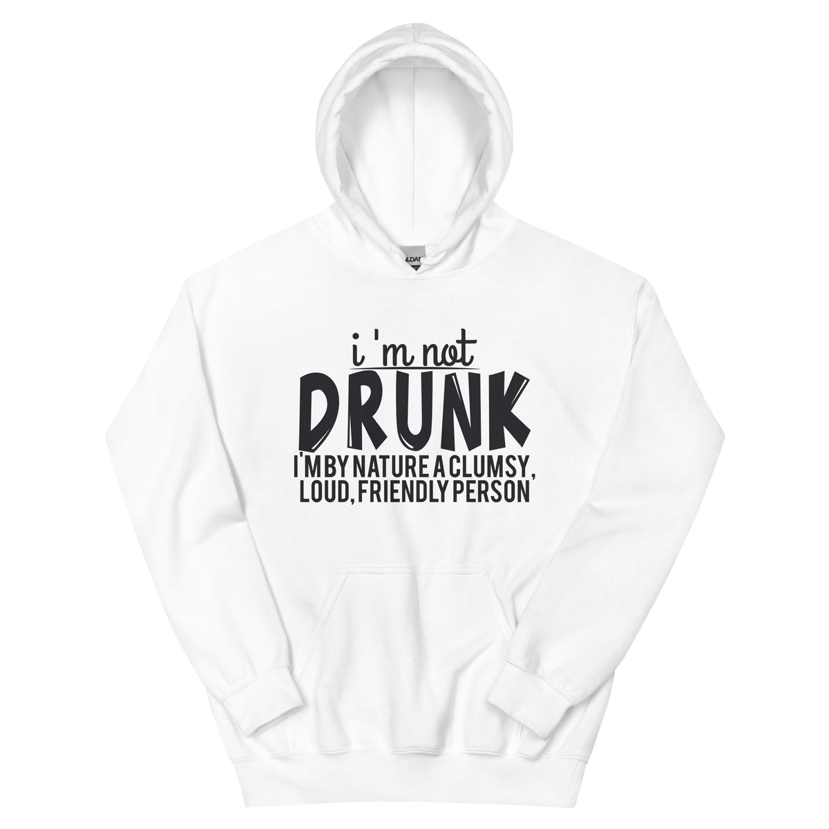I'm Not Drunk, I'm by Nature a Clumsy, Loud, Friendly Person Unisex Hoodie