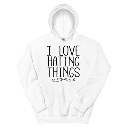 I Love Hating Things Unisex Hoodie