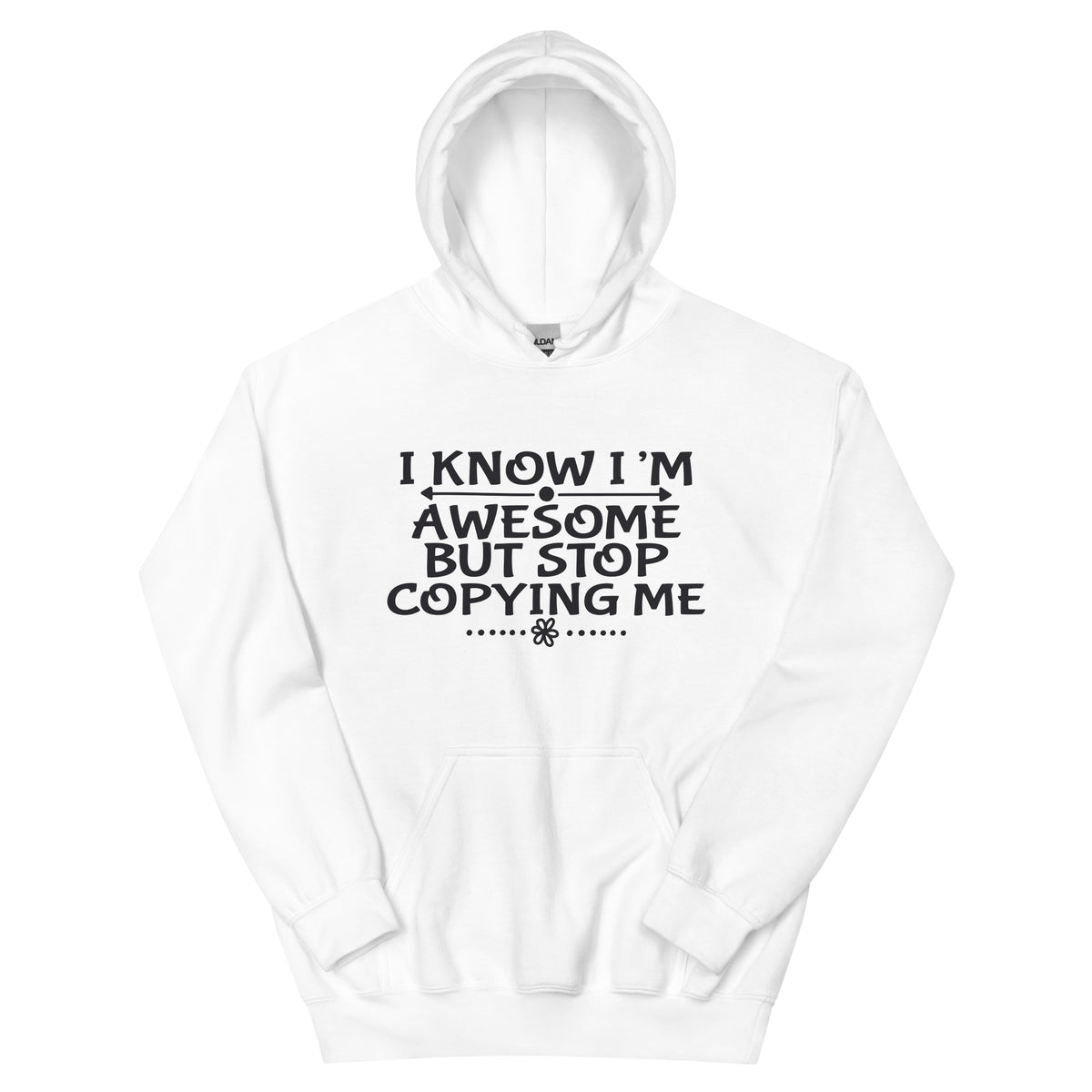 I Know I'm Awesome but Stop Copying Me Unisex Hoodie