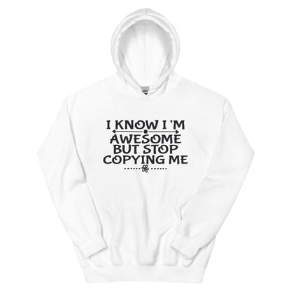 I Know I'm Awesome but Stop Copying Me Unisex Hoodie