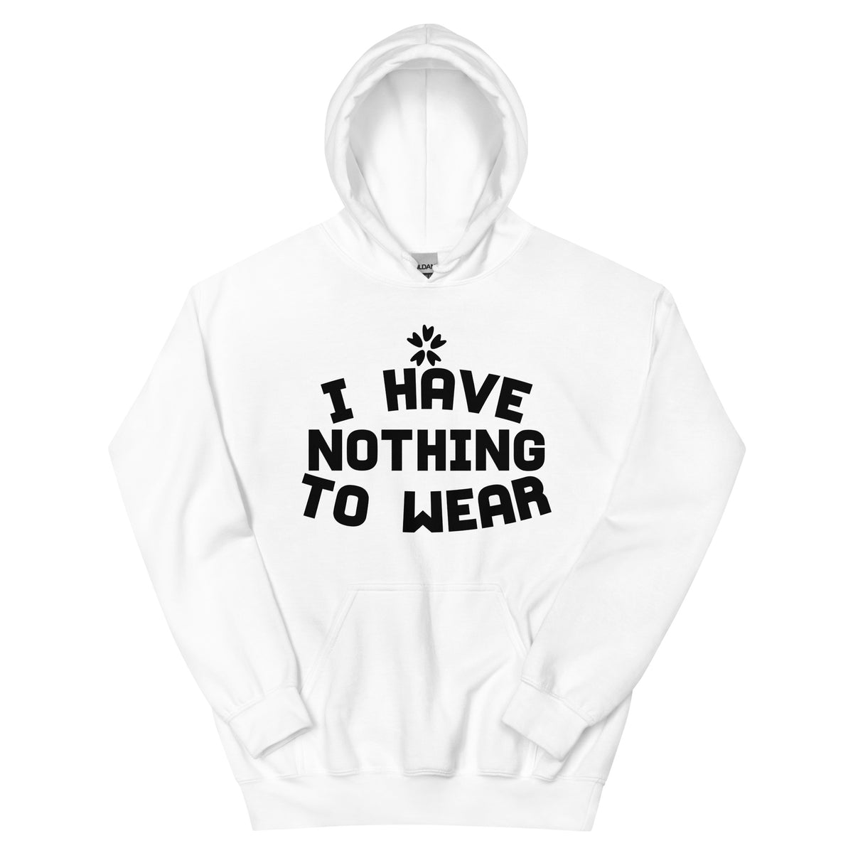 I Have Nothing to Wear Unisex Hoodie