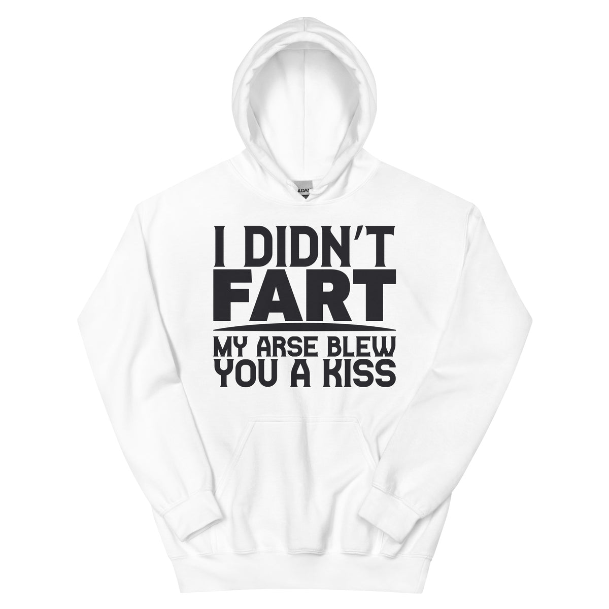 I Didn't Fart, My Arse Blew You a Kiss Unisex Hoodie