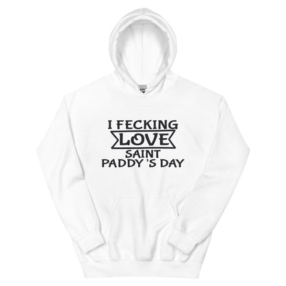 I Fecking Love Saint Paddy's Day Unisex Hoodie