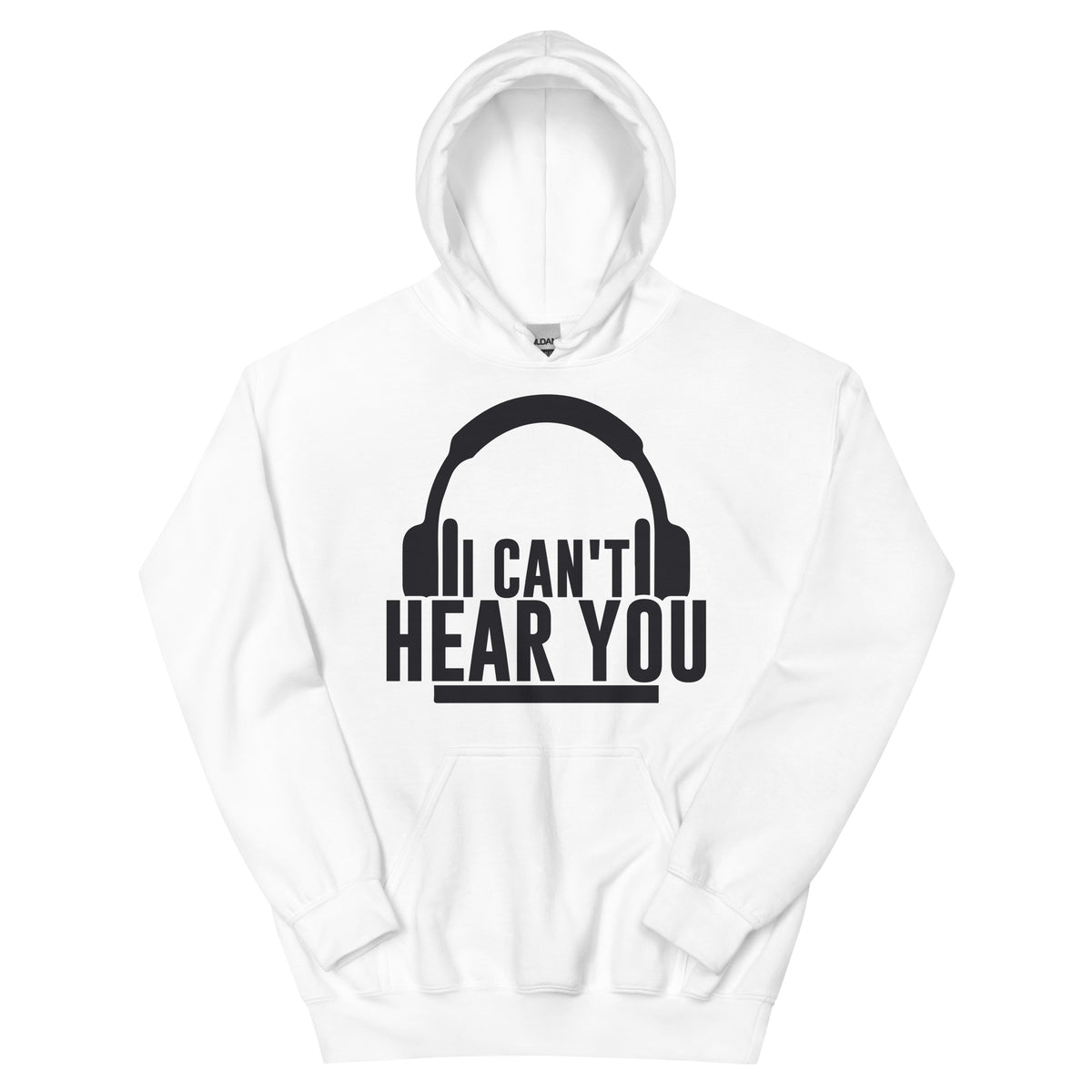 I Can't Hear You Headphones Unisex Hoodie
