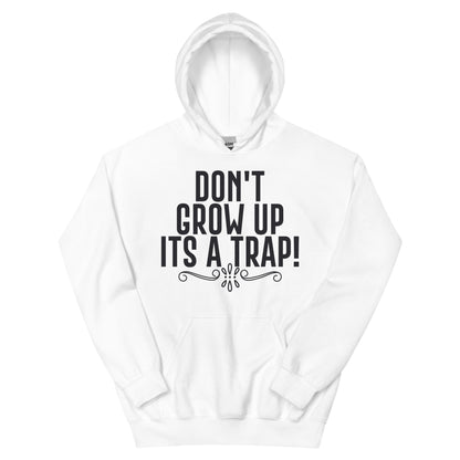 Don't Grow Up, It's a Trap! Unisex Hoodie