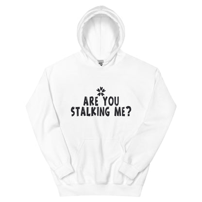 Are You Stalking Me? Unisex Hoodie